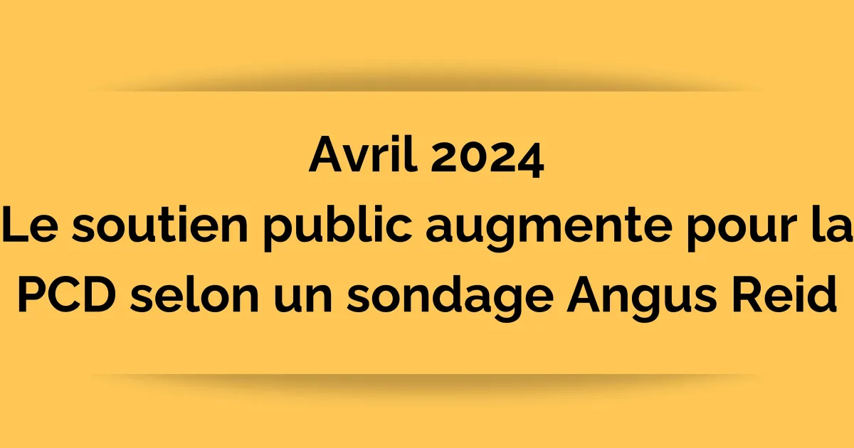 Avril 2024 - Le soutien public augmente pour la PCD selon un sondage Angus Reid