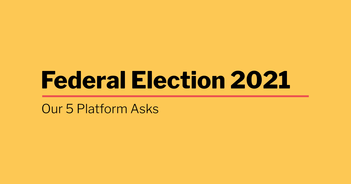 An image featuring the text "Our 5 Platform Asks" | Federal Election 2021